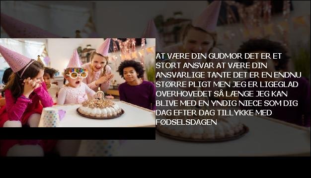 At være din gudmor <br> Det er et stort ansvar  <br> At være din ansvarlige tante  <br> Det er en endnu større pligt  <br> Men jeg er ligeglad overhovedet  <br> Så længe jeg kan blive  <br> Med en yndig niece som dig  <br> Dag efter dag  <br> Tillykke med fødselsdagen”/></figure>
  <script async src=