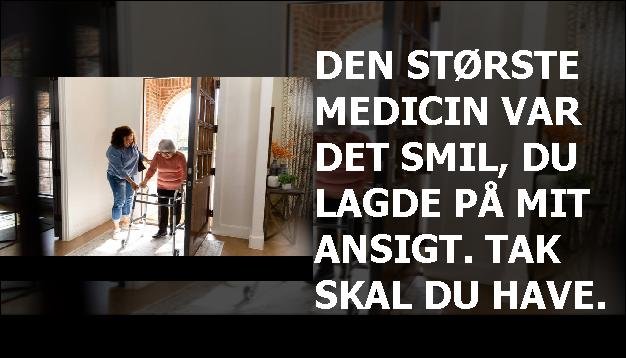 Den største medicin var det smil, du lagde på mit ansigt. Tak skal du have.