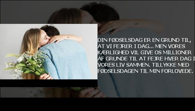 Din fødselsdag er EN grund til, at vi fejrer i dag... men vores kærlighed vil give os MILLIONER af grunde til at fejre hver dag i vores liv sammen. Tillykke med fødselsdagen til min forlovede.