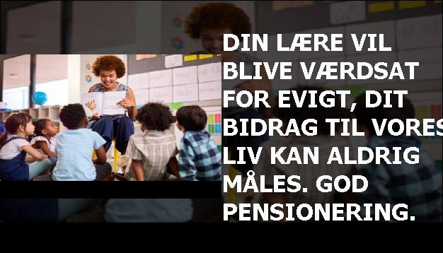 Din lære vil blive værdsat for evigt, dit bidrag til vores liv kan aldrig måles. God pensionering.