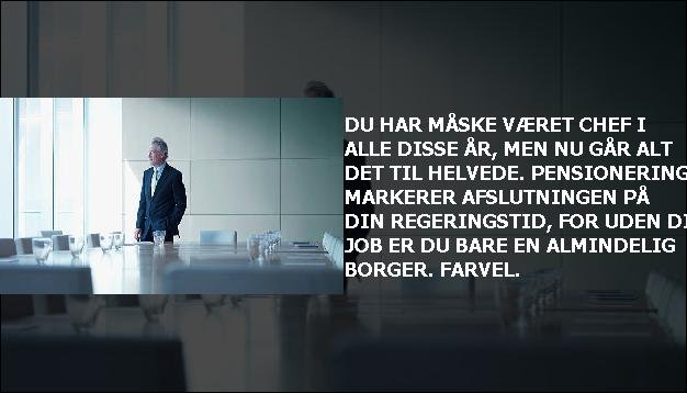 Du har måske været chef i alle disse år, men nu går alt det til helvede. Pensionering markerer afslutningen på din regeringstid, for uden dit job er du bare en almindelig borger. Farvel.