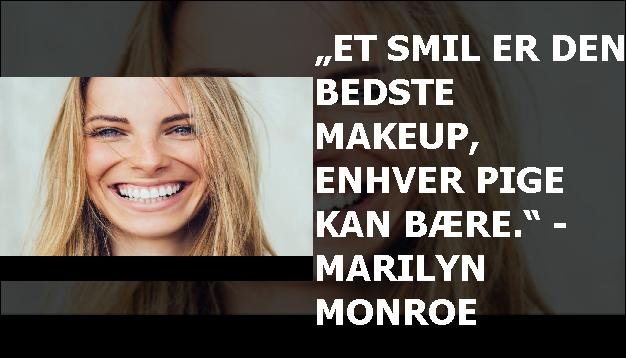 „Et smil er den bedste makeup, enhver pige kan bære.“ - Marilyn Monroe