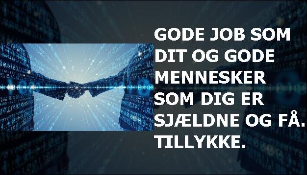 Gode job som dit og gode mennesker som dig er sjældne og få. Tillykke.