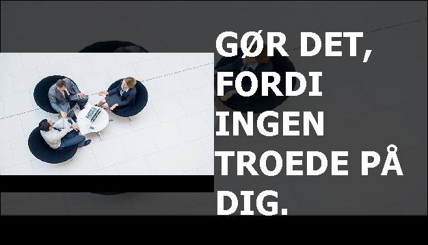 Gør det, fordi ingen troede på dig.