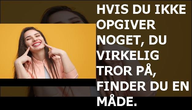 Hvis du ikke opgiver noget, du virkelig tror på, finder du en måde.