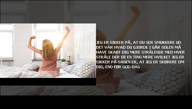 Jeg er sikker på, at du ser smukkere ud <br> Det var hvad du gjorde i går  <br> Solen må have skabt dig  <br> Mere strålende med hver stråle  <br> Der er en ting mere  <br> Hvilket jeg er sikker på  <br> Sagen er, at jeg er skørere  <br> Om dig, end før  <br> God dag”/></figure>
     <h3 class=