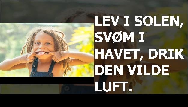 Lev i solen, svøm i havet, drik den vilde luft.