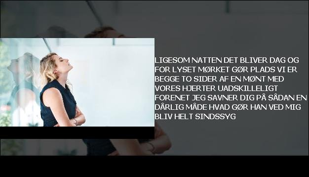 Ligesom natten <br> Det bliver dag  <br> Og for lyset  <br> Mørket gør plads  <br> Vi er begge  <br> To sider af en mønt  <br> Med vores hjerter  <br> Uadskilleligt forenet  <br> Jeg savner dig  <br> På sådan en dårlig måde  <br> Hvad gør han ved mig  <br> Bliv helt sindssyg