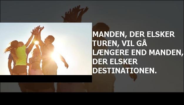 Manden, der elsker turen, vil gå længere end manden, der elsker destinationen.