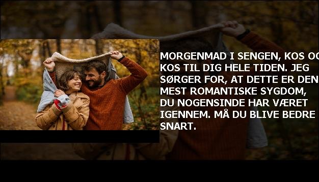 Morgenmad i sengen, kos og kos til dig hele tiden. Jeg sørger for, at dette er den mest romantiske sygdom, du nogensinde har været igennem. Må du blive bedre snart.