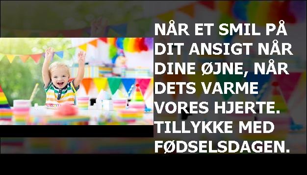 Når et smil på dit ansigt når dine øjne, når dets varme vores hjerte. Tillykke med fødselsdagen.