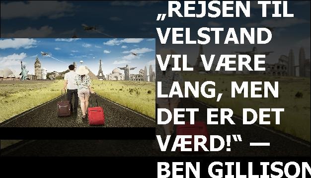 „Rejsen til velstand vil være lang, men det er det værd!“ — Ben Gillison