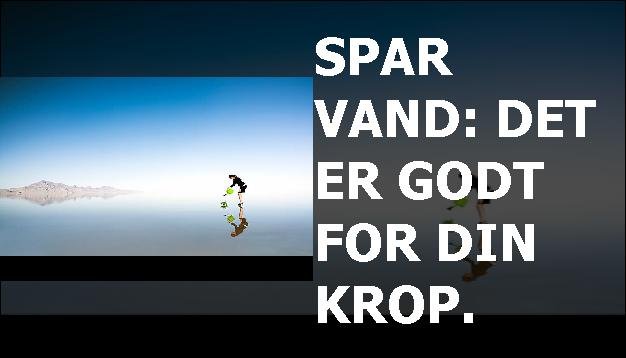 Spar vand: Det er godt for din krop.