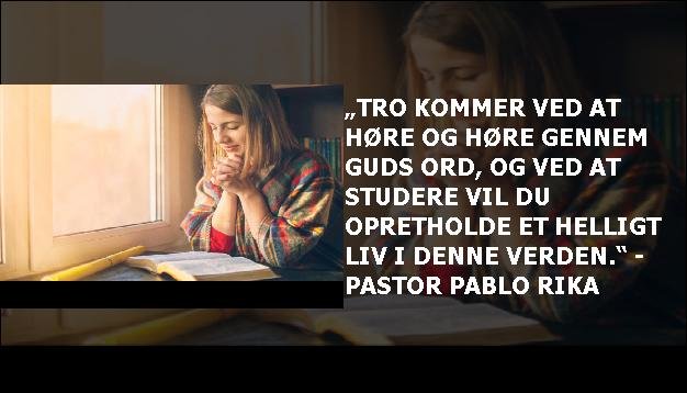 „Tro kommer ved at høre og høre gennem Guds ord, og ved at studere vil du opretholde et helligt liv i denne verden.“ - Pastor Pablo Rika