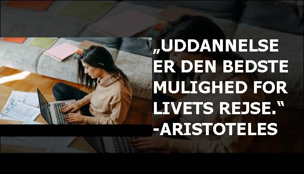 „Uddannelse er den bedste mulighed for livets rejse.“ -Aristoteles