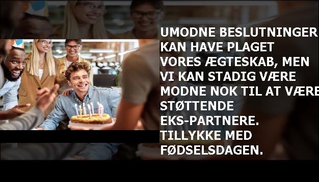 Umodne beslutninger kan have plaget vores ægteskab, men vi kan stadig være modne nok til at være støttende eks-partnere. Tillykke med fødselsdagen.