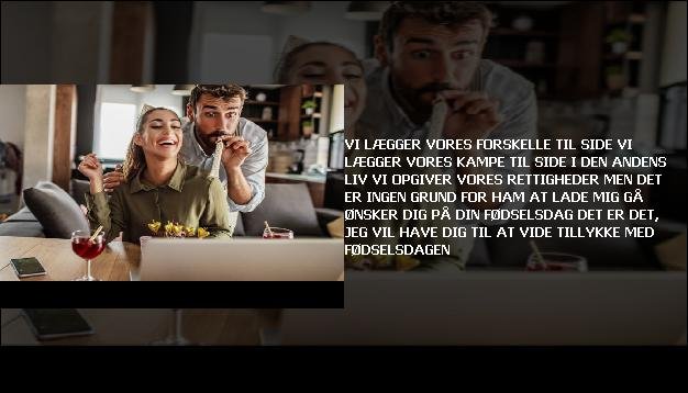 Vi lægger vores forskelle til side <br> Vi lægger vores kampe til side  <br> I den andens liv  <br> Vi opgiver vores rettigheder  <br> Men det er ingen grund  <br> For ham at lade mig gå  <br> Ønsker dig på din fødselsdag  <br> Det er det, jeg vil have dig til at vide  <br> Tillykke med fødselsdagen”/></figure>
     <ul>  <li> Jeg er glad på vej <br> Hvor vi begge er gået videre  <br> Den måde, hvorpå vores bitre minder  <br> Fra vores sind er de for længst væk.  <br> Den måde, hvorpå vores liv  <br> Jeg har fundet en ny adresse  <br> Han beder om intet mindre  <br> Hvilken stor fed fest  <br> Tillykke med fødselsdagen </li>  </ul> 
<figure class=