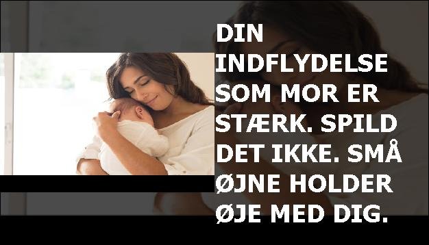 Din indflydelse som mor er stærk. Spild det ikke. Små øjne holder øje med dig.