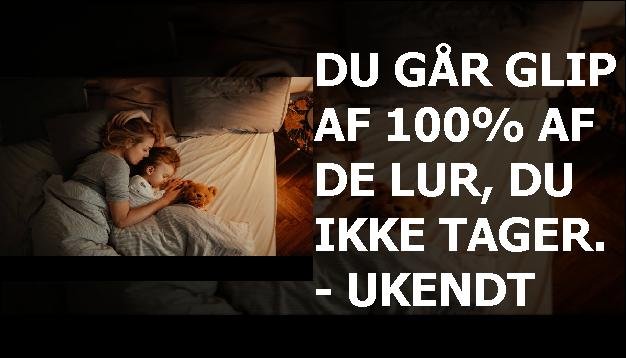 Du går glip af 100% af de lur, du ikke tager. - Ukendt