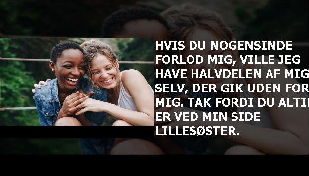 Hvis du nogensinde forlod mig, ville jeg have halvdelen af mig selv, der gik uden for mig. Tak fordi du altid er ved min side lillesøster.