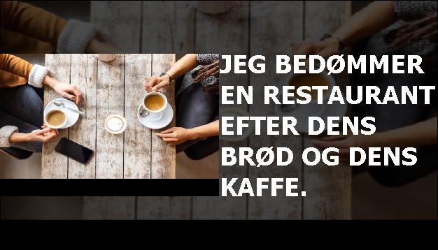 Jeg bedømmer en restaurant efter dens brød og dens kaffe.