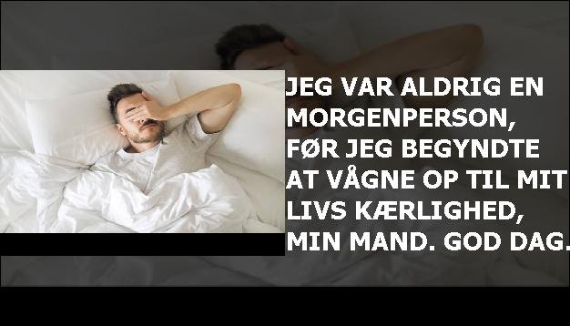 Jeg var aldrig en morgenperson, før jeg begyndte at vågne op til mit livs kærlighed, min mand. God dag.