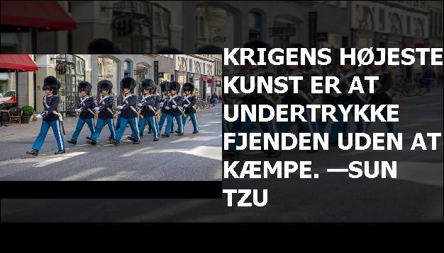 Krigens højeste kunst er at undertrykke fjenden uden at kæmpe. —Sun Tzu