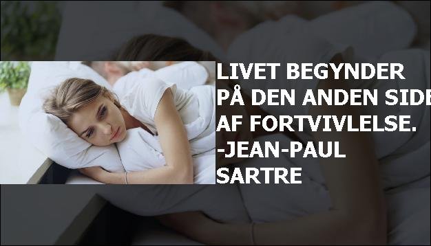 Livet begynder på den anden side af fortvivlelse. -Jean-Paul Sartre