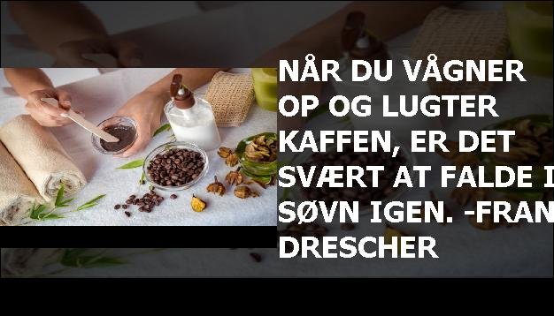 Når du vågner op og lugter kaffen, er det svært at falde i søvn igen. -Fran Drescher