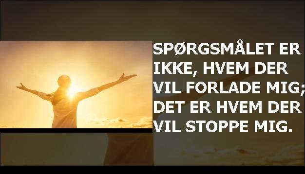 Spørgsmålet er ikke, hvem der vil forlade mig; det er hvem der vil stoppe mig.