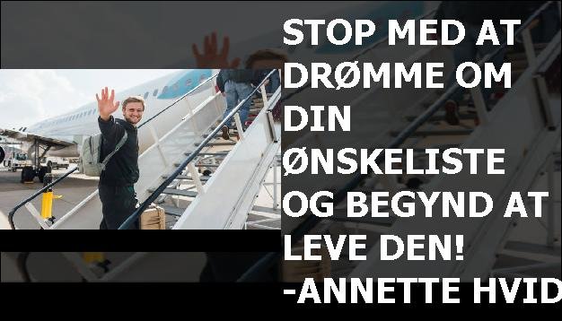 Stop med at drømme om din ønskeliste og begynd at leve den! -Annette Hvid