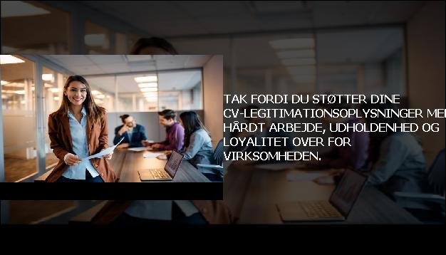 Tak fordi du støtter dine CV-legitimationsoplysninger med hårdt arbejde, udholdenhed og loyalitet over for virksomheden.