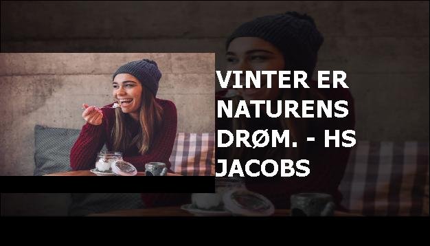 Vinter er naturens drøm. - HS Jacobs